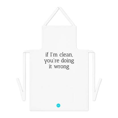 If I'm Clean, You're Doing it Wrong Apron